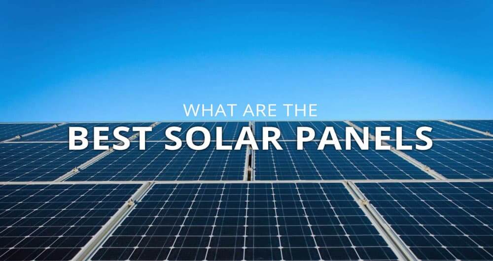 What Are The Best Solar Panels On The Market Quality Vs Price