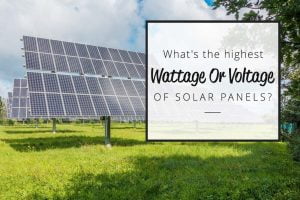 What's the highest wattage or voltage of solar panels