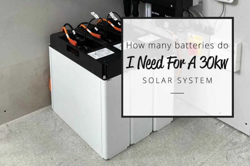 How Many Batteries Do I Need For A 30kw Solar System 